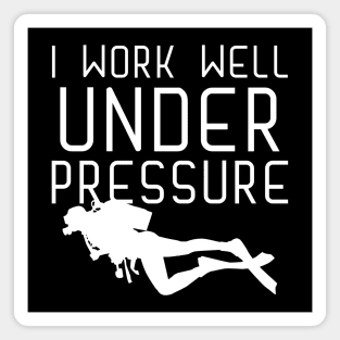 "I work well under pressure" for Scuba Divers Magnet